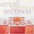Simple Stunning Weddings: Designing and Creating Your Perfect Celebration