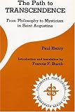  : The Path to Transcendence: From Philosophy to Mysticism in Saint Augustine (Pittsburgh Theological Monograph Series ; 37)