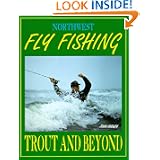 Northwest Fly Fishing: Trout and Beyond by John Shewey