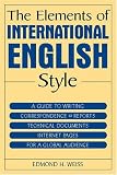 cover of The Elements Of International English Style: A Guide To Writing Correspondence, Reports, Technical Documents, And Internet Pages For A Global Audience