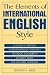 The Elements Of International English Style: A Guide To Writing Correspondence, Reports, Technical Documents, And Internet Pages For A Global Audience