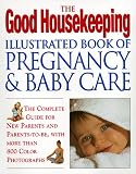 The Good Housekeeping Illustrated Book of Pregnancy & Baby Care Good Housekeeping Magazine