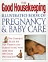 The Good Housekeeping Illustrated Book of Pregnancy & Baby Care