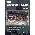 The Woodland Way: A Permaculture Approach to Sustainable Woodland Management