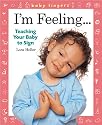 Baby Fingers: I'm Feeling . . .: Teaching Your Baby to Sign