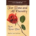 For Time and All Eternity: Love Never Dies by Karla Lee LaVoie