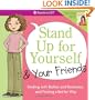 Stand Up for Yourself and Your Friends: Dealing with Bullies and Bossiness and Finding a Better Way