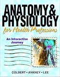 Anatomy & Physiology for Health Professions: An Interactive Journey