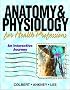 Anatomy & Physiology for Health Professionals: An Interactive Journey