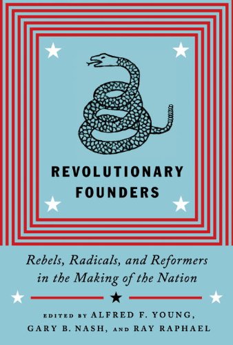 Revolutionary Founders: Rebels, Radicals, and Reformers in the Making of the Nation