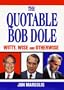 The Quotable Bob Dole: Witty, Wise and Otherwise