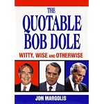 The Quotable Bob Dole: Witty, Wise and Otherwise book cover