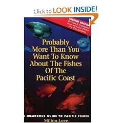 Probably More Than You Want to Know About the Fishes of the Pacific Coast