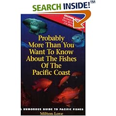 Probably More Than You Want to Know About the Fishes of the Pacific Coast