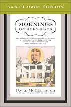 Mornings on Horseback: The Story of an Extraordinary Family, a Vanished Way of Life and the Unique Child Who Became Theodore Roosevelt
