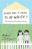 What Does it Mean to be White?: Developing White Racial Literacy (Counterpoints)