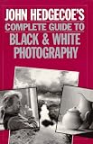 John Hedgecoe's Complete Guide To Black & White Photography