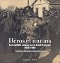 H�ros et mutins : Les soldats russe sur le sol fran�ais, 1916-1918