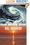 Our Affair with El Nino: How We Transformed an Enchanting Peruvian Current into a Global Climate Hazard