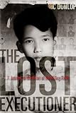 The Lost Executioner: A Story of the Khmer Rouge Nic Dunlop
