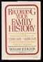 Recording Your Family History: A Guide to Preserving Oral History With Videotape, Audiotape, Suggested Topics and Questions, Interview Techniques