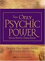 The Only Psychic Power Book You'll Ever Need: Discover Your Innate Ability to Unlock the Mystery of Today and Predict the Future Tomorrow