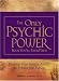The Only Psychic Power Book You'll Ever Need: Discover Your Innate Ability to Unlock the Mystery of Today and Predict the Future Tomorrow