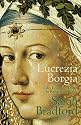 Lucrezia Borgia: Life, Love and Death in Renaissance Italy