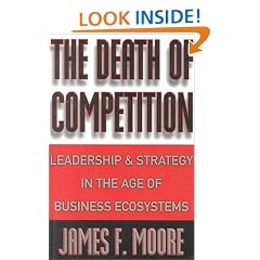 The Death of Competition: Leadership and Strategy in the Age of Business Ecosystems