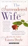 The Surrendered Wife : A Practical Guide to Finding Intimacy, Passion, and Peace with Your Man