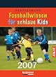 Fu�ballwissen f�r schlaue Kids 2007. Abrei�kalender