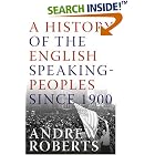 Click here to buy A History of the English-Speaking Peoples Since 1900 by  Andrew Roberts.