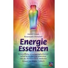 Energie Essenzen. Feinstoffliche Schwingungsheilmittel selbst herstellen und anwenden - mit der Rainbow-Reiki-Methode.