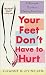 Your Feet Don't Have to Hurt: A Woman's Guide to Lifelong Foot Care