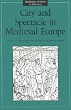 City and Spectacle in Medieval Europe (Medieval Studies at Minnesota, Vol 6)