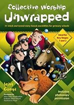 Collective Worship Unwrapped: 33 Tried and Tested Story-based Assemblies for Primary Schools