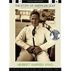 Click here to buy The Story of American Golf Volume One: 1888-1941: The Callaway Golfer (series) (Story of American Golf) by Herbert Wind.
