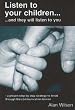 Listen to Your Children: .and They Will Listen to You