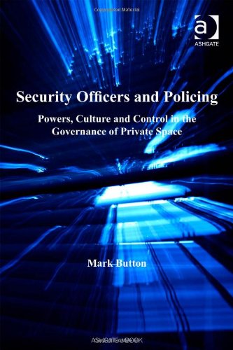 Security Officers and Policing: Powers, Culture and Control in the Governance of Private Space