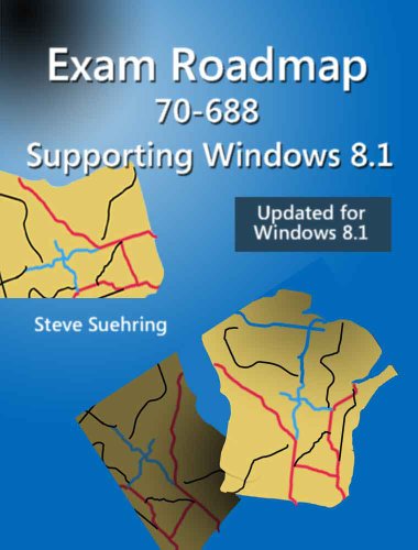 Exam Roadmap 70-688: Supporting Windows 8.1, by Steve Suehring