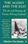 Agony and the Ego: The Art and Strategy of Fiction Writing Explained