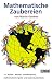 Mathematische Zaubereien: 115 Karten, W�rfel- und M�nztricks, mathematische Spiele und Zauberkunstst�cke