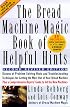 The Bread Machine Magic Book of Helpful Hints: Dozens of Problem-Solving Hints and Troubleshooting Techniques for Getting the Most out of Your Bread Machine