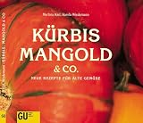 K&uuml;rbis, Mangold und Co - Neue Rezepte f&uuml;r alte Gem&uuml;se - Martina Kiel, Karola Wiedemann