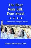 Books : The River Runs Salt, Runs Sweet: A Memoir of Visegrad, Bosnia