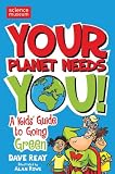 Your Planet Needs You: A Kid's Guide to Going Green (Science of Survival)