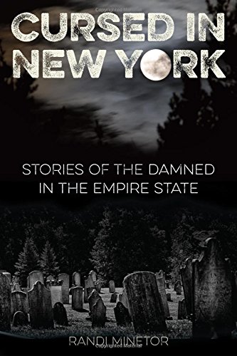Cursed in New York: Stories of the Damned in the Empire State, by Randi Minetor