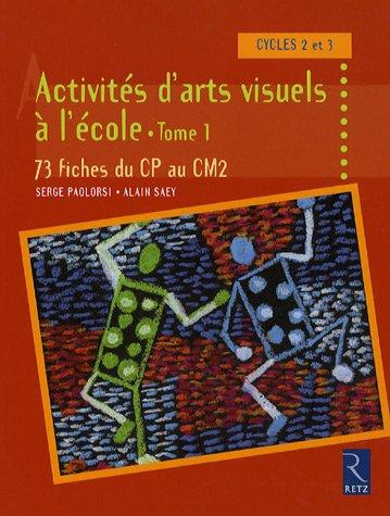 Activités d'arts visuels à l'école : Tome 1, 73 fiches du CP au CM2