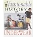 A Fashionable History Of: Underwear  (A Fashionable History of)
