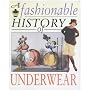 A Fashionable History Of: Underwear  (A Fashionable History of)